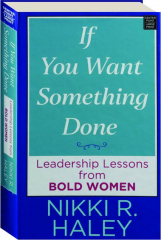 IF YOU WANT SOMETHING DONE: Leadership Lessons from Bold Women
