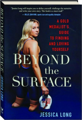 BEYOND THE SURFACE: A Gold Medalist's Guide to Finding and Loving Yourself