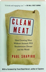 CLEAN MEAT: How Growing Meat Without Animals Will Revolutionize Dinner and the World