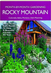 ROCKY MOUNTAIN MONTH-BY-MONTH GARDENING: What to Do Each Month to Have a Beautiful Garden All Year