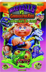 MADBALLS VS GARBAGE PAIL KIDS: Heavyweights of Gross
