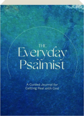 THE EVERYDAY PSALMIST: A Guided Journal for Getting Real with God
