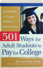 501 WAYS FOR ADULT STUDENTS TO PAY FOR COLLEGE, TENTH EDITION: Going Back to School Without Going Broke