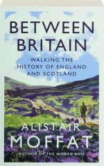 BETWEEN BRITAIN: Walking the History of England and Scotland