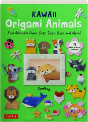 KAWAII ORIGAMI ANIMALS: Fold Adorable Paper Cats, Dogs, Bugs and More!