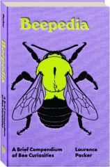 BEEPEDIA: A Brief Compendium of Bee Curiosities