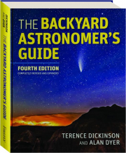 THE BACKYARD ASTRONOMER'S GUIDE, FOURTH EDITION REVISED