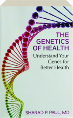 THE GENETICS OF HEALTH: Understand Your Genes for Better Health