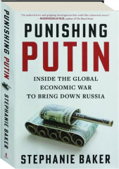 PUNISHING PUTIN: Inside the Global Economic War to Bring Down Russia