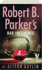 ROBERT B. PARKER'S BAD INFLUENCE