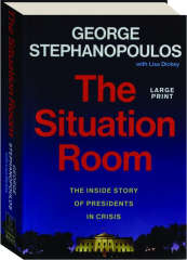 THE SITUATION ROOM: The Inside Story of Presidents in Crisis