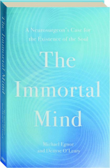 THE IMMORTAL MIND: A Neurosurgeon's Case for the Existence of the Soul