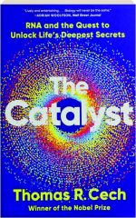 THE CATALYST: RNA and the Quest to Unlock Life's Deepest Secrets