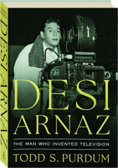 DESI ARNAZ: The Man Who Invented Television