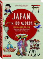JAPAN IN 100 WORDS: From Anime to Zen--Discover the Essential Elements of Japan