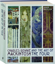CHARLES RENNIE MACKINTOSH AND THE ART OF THE FOUR
