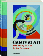 COLORS OF ART: The Story of Art in 80 Palettes