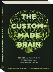 THE CUSTOM-MADE BRAIN: Cerebral Plasticity, Regeneration, and Enhancement