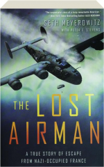 THE LOST AIRMAN: A True Story of Escape from Nazi-Occupied France