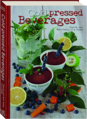 COLD-PRESSED BEVERAGES: Health and Well-Being in a Glass