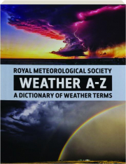 WEATHER A-Z: A Dictionary of Weather Terms