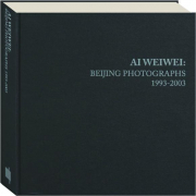 AI WEIWEI: Beijing Photographs, 1993-2003