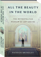 ALL THE BEAUTY IN THE WORLD: The Metropolitan Museum of Art and Me