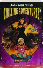 ARCHIE HORROR PRESENTS: CHILLING ADVENTURES--The Anthology Collection