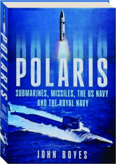 POLARIS: Submarines, Missiles, the US Navy and the Royal Navy