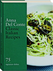 CLASSIC ITALIAN RECIPES: 75 Signature Dishes