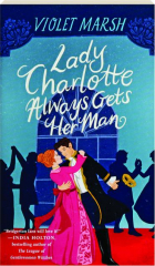 LADY CHARLOTTE ALWAYS GETS HER MAN