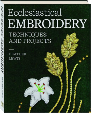 ECCLESIASTICAL EMBROIDERY: Techniques and Projects