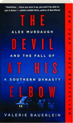 THE DEVIL AT HIS ELBOW: Alex Murdaugh and the Fall of a Southern Dynasty