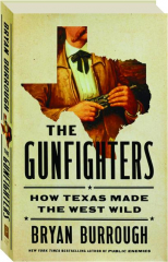 THE GUNFIGHTERS: How Texas Made the West Wild