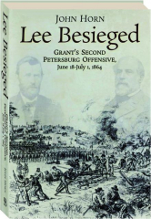 LEE BESIEGED: Grant's Second Petersburg Offensive, June 18-July 1, 1864