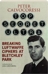 TOP SECRET ULTRA: Breaking Luftwaffe Ciphers at Bletchley Park