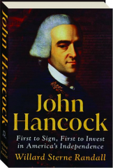 JOHN HANCOCK: First to Sign, First to Invest in America's Independence