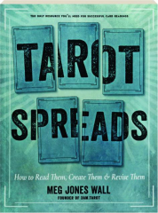 TAROT SPREADS: How to Read Them, Create Them, & Revise Them