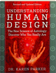 UNDERSTANDING HUMAN DESIGN, REVISED EDITION: The New Science of Astrology--Discover Who You Really Are