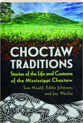 CHOCTAW TRADITIONS: Stories of the Life and Customs of the Mississippi Choctaw