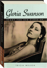 GLORIA SWANSON: Ready for Her Close-Up
