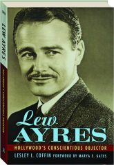 LEW AYRES: Hollywood's Conscientious Objector
