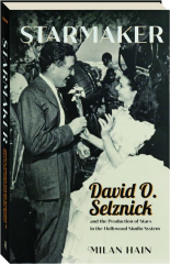 STARMAKER: David O. Selznick and the Production of Stars in the Hollywood Studio System