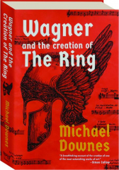 WAGNER AND THE CREATION OF THE RING