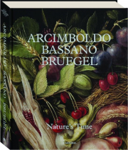 ARCIMBOLDO, BASSANO, BRUEGEL: Nature's Time