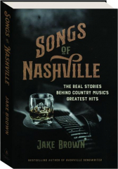 SONGS OF NASHVILLE: The Real Stories Behind Country Music's Greatest Hits