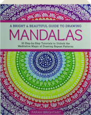 A BRIGHT & BEAUTIFUL GUIDE TO DRAWING MANDALAS