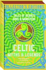 CELTIC MYTHS & LEGENDS: Tales of Heroes, Gods & Monsters