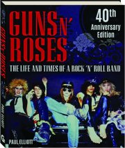 GUNS N' ROSES: The Life & Times of a Rock 'N' Roll Band
