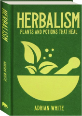 HERBALISM: Plants and Potions That Heal